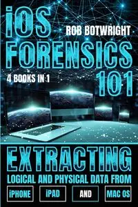 iOS Forensics 101 - Rob Botwright