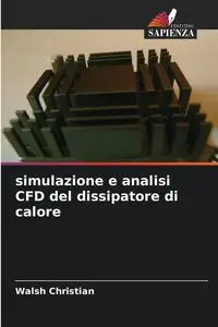 simulazione e analisi CFD del dissipatore di calore - Christian Walsh