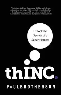 thINC. - Unlock the Secrets of a SuperBusiness - Paul Brotherson