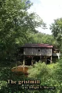 the gristmill - Murray Dwight V