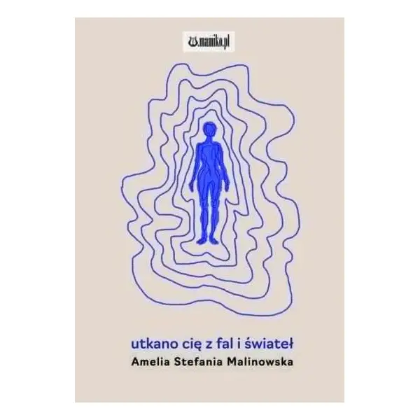 utkano cię z fal i świateł - Amelia Stefania Malinowska